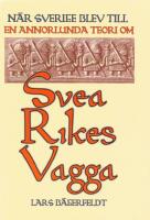 N&auml;r Sverige blev till. En annorlunda teori om Svea rikes vagga