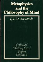 The Collected Philosophical Papers of G.E.M. Anscombe: Vol. 2. Metaphysics and the Philosophy of Mind