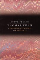 Thomas Kuhn: A Philosophical History for Our Times