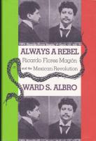 Always a Rebel: Ricardo Flores Mag&oacute;n and the Mexican Revolution