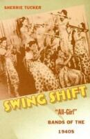 SWING SHIFT "All girl" BANDS OF THE 1940s