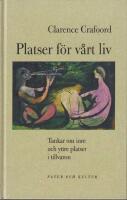 Platser f&ouml;r v&aring;rt liv : tankar om inre och yttre platser i tillvaron