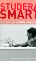 Studera smart: S&aring; lyckas du med uppsatser och rapporter