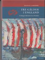 Tre g&auml;lder i England : i vikingars k&ouml;lvatten &ouml;ver Nordsj&ouml;n