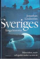 Sveriges l&aring;nga historia : m&auml;nniskor, makt och gudar under 14000 &aring;r