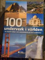 100 underverk i v&auml;rlden : de finaste kultur- och naturskatterna p&aring; fem kontinenter