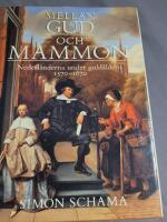 Mellan Gud och Mammon : Nederl&auml;nderna under guld&aring;ldern 1570-1670