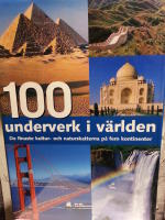 100 underverk i v&auml;rlden : de finaste kultur- och naturskatterna p&aring; fem kontinenter