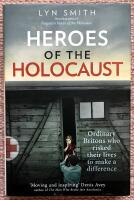 Heroes of the Holocaust. Ordinary Britons who risked their lives to make a difference