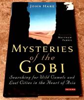 Mysteries of the Gobi. Searching for Wild Camels and Lost Cities in the Heart of Asia