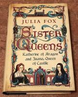 Sister Queens. Katherine of Aragon and Juana, Queen of Castile