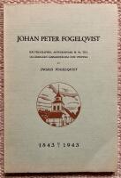 Johan Peter Fogelqvist. Sj&auml;lvbiografiska anteckningar m.m. till 100-&aring;rsdagen sammanst&auml;llda och utgivna av Ingrid Fogelqvist