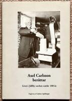 Axel Carlsson ber&auml;ttar. Livet i J&auml;llby socken under 100 &aring;r 