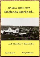Gamla och Nya M&ouml;rlanda Marknad... ...och h&auml;ndelser i dess n&auml;rhet 
