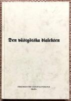Den v&auml;stg&ouml;tska dialekten. Till n&aring;gon belysning av det forna och nuvarande svenska spr&aring;ket genom en filologisk avhandling och en f&ouml;rteckning &ouml;ver v&auml;stg&ouml;tska ord f&ouml;rklarad