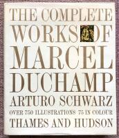 The complete works of Marcel Duchamp. With a catalogue raisonn&eacute; [by Arturo Schwarz]. Over 750 illustrations including 75 colour plates