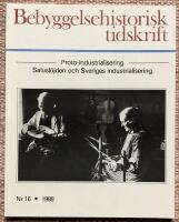 Bebyggelsehistorisk tidskrift. Nr 16 1988. Proto-industrialisering. Salusl&ouml;jden och Sveriges industrialisering (Proto-industrins f&ouml;ruts&auml;ttningar. Bollebygds protoindustri i j&auml;mf&ouml;rande belysning; Sjuh&auml;radsbygdens bondefabrik&ouml;rer)