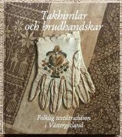 Takhimlar och brudhandskar. Folklig textiltradition i V&auml;sterg&ouml;tland