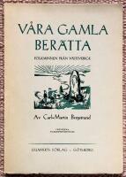 V&aring;ra gamla ber&auml;tta. Folkminnen fr&aring;n V&auml;stsverige