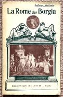 La Rome des Borgia. Le Pape Alexandre VI entre sa maitresse et ses deux fils C&eacute;sar et Lucr&egrave;ce. La fianc&eacute;e de J&eacute;sus-Christ. Orgies cardinalices. Poison et inceste. Les bas-fonds de la Rome des Borgia