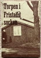 Torpen i Fristads socken. J&auml;mte artikelserien "&Auml;ldre bebyggelse i Fristad" ur Bor&aring;s tidning och Westg&ouml;ten 1964-1966
