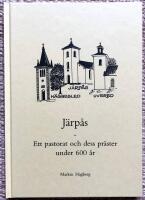 J&auml;rp&aring;s. Ett pastorat och dess pr&auml;ster under 600 &aring;r
