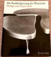 Die Radikalisierung der Phantasie. Design aus &Ouml;sterreich
