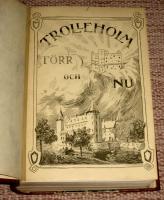 Trolleholm f&ouml;rr och nu. I-II. Del I: Sl&auml;ttbogodset eller Trolleholms hemman i T&ouml;rl&ouml;sa socken utom s&auml;teriet med dess &auml;gor. Del II: Skogbogodset och str&ouml;godset