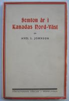 Femton &aring;r i Kanadas nord-v&auml;st. Resekildringar, intryck och funderingar. Sann skildring av en svensk nybyggares strapatser, &ouml;den och &auml;ventyr under hans vistelse d&auml;rute