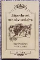 J&auml;garskrock och skyttesk&auml;lva. Samlade och &aring;terber&auml;ttade uppteckningar och historier