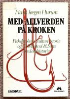 Med allverden p&aring; kroken. Fiskekrokens kulturhistorie og O. Mustad & S&oslash;ns verdenshistorie 