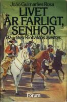 Livet &auml;r farligt, senhor : banditen Riobaldos &auml;ventyr