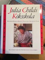 Julia Childs K&ouml;ksskola : R&aring;varor, Redskap, Recept, Tillagning, Servering, Viner