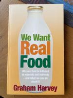 We Want Real Food : Why our food is deficient in minerals and nutrients - and what we can do about it