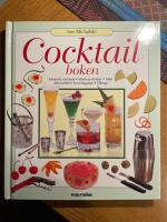 Cocktailboken : Klassiska cocktails Moderna drinkar B&aring;lar Alkoholfritt Serveringstips Tilltugg