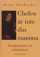 Chefen &auml;r inte din mamma. Familjem&ouml;nster p&aring; arbetsplatsen
