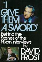 "I Gave Them a Sword". Behind the Scenes of the Nixon Interviews