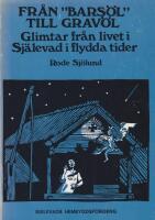 Fr&aring;n "bars&ouml;l" till grav&ouml;l. Glimtar fr&aring;n livet i Sj&auml;levad i flydda tider