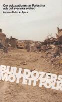 Bulldozers mot ett folk. Om ockupationen av Palestina och det svenska sveket