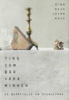 Ting som b&auml;r v&aring;ra minnen. En ber&auml;ttelse om &ouml;verlevnad