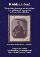 R&auml;dda bilden! Kompendium f&ouml;r arkivering, behandling, reproduktion och restaurering av fotografiska arkivalier