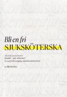 Bli en fri sjuksk&ouml;terska. En nyckel till framg&aring;ng i sjuksk&ouml;terskekarri&auml;ren