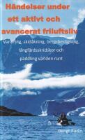 H&auml;ndelser under ett aktivt och avancerat friluftsliv. Vandring, skid&aring;kning, bergsbestigning, l&aring;ngf&auml;rdsskridskor och paddling v&auml;rlden runt