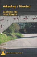 Arkeologi i f&ouml;rorten. Ber&auml;ttelser fr&aring;n norra Botkyrka