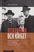 Biskoparna och kriget. Kyrkliga aktioner under Andra v&auml;rldskriget, med s&auml;rskild h&auml;nsyn till Arvid Runestams insats