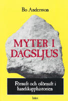 Myter i dagsljus. F&ouml;rnuft och of&ouml;rnuft i handikapphistorien