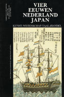 Vier eeuwen Nederland Japan. Kunst - Wetenschap - Taal - Handel