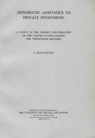 Diplomatic Assistance to Private Investment. A Study of the Theory and Practice of the United States During the Twentieth Century