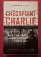 Checkpoint Charlie: The Cold War, The Berlin Wall, and The Most Dangerous Place on Earth
