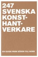 247 Svenska Konsthantverkare : en guide fr&aring;n S&ouml;der till Norr